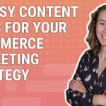 10 Quick & Easy Ideas for Your eCommerce Content Marketing Strategy