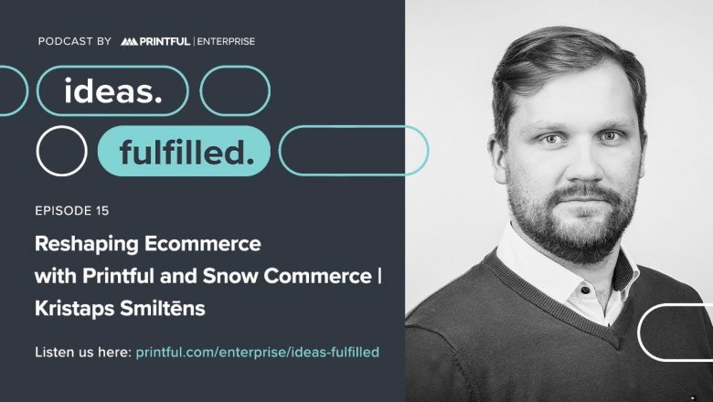 Reshaping Ecommerce with Printful and Snow Commerce | Ideas. Fulfilled.